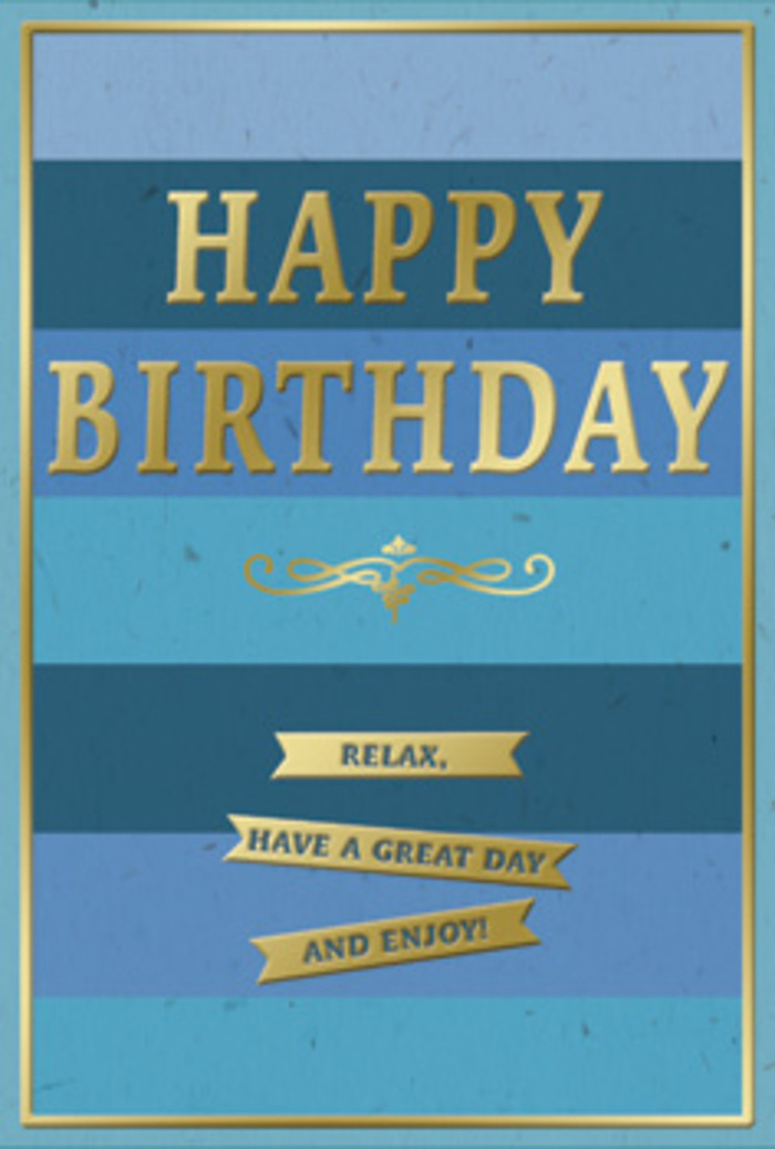 A refined birthday card is shown in close view, its design a harmonious blend of soothing blues and glimmering gold, reminiscent of a quiet celebration in a tucked-away Longford café. The card face is divided into generous horizontal bands that seamlessly shift in tone from deep navy down through denim and teal into softer, misty blues near the lower edge. These stripes create a calm gradient that feels almost like layers of distant horizon, each band adding depth and a sense of slow, steady movement. Sitting proudly in the centre, the words HAPPY BIRTHDAY stretch across the card in tall, embossed gold capitals. The letters are elegantly spaced, their metallic foil catching light in different ways across each stroke, suggesting texture you could feel with your fingertips. The gold has a burnished, champagne-like quality rather than a harsh glare, giving the card an air of grown-up celebration. Just below the greeting, a decorative gold flourish unfurls in symmetrical curves, like an old-fashioned pen stroke on fine writing paper. Underneath, three narrow gold banners line up one beneath the other, crisp and gleaming against the matte blue background. On these banners, the simple, friendly words Relax, have a great day and enjoy! invite the recipient to slow down and truly relish their birthday. A fine gold border follows the outer edge of the card, drawing the eye around the whole composition and making it feel finished and intentional. It is easy to picture this card propped beside a vase of fresh flowers delivered in Longford, the blues pairing beautifully with cool-toned blooms, bringing a touch of serene sophistication to any birthday setting.