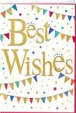 The image shows a vibrant congratulations card whose simple layout carries a powerful sense of celebration, much like the friendly, close-knit feel of Longford on a special day. In the middle of a pristine white background, the words Best Wishes are written in generous golden script, the letters slightly embossed so they shine and glisten when they catch the light, suggesting a refined, almost metallic texture under touch. This glowing message is embraced by two sweeping lines of bunting, one curving gently across the upper portion of the card, the other mirroring it lower down, creating a soft frame that draws the eye inward. Each tiny triangular pennant along these strings is filled with rich, happy colour-bright sky blues, bold reds, grassy greens, and warm yellows-and many show playful patterns such as stripes, miniature dots, or geometric motifs, adding character to every flag. All around the lettering and bunting, petite star shapes and sprinklings of confetti-like dots float against the white space, as though caught mid-flight in a burst of joy. Despite the lively details, the composition feels balanced and graceful, the empty spaces allowing the gold and colours to sing without becoming cluttered. It is the kind of card that might arrive tucked beside a fresh bouquet delivered to a doorstep in Longford, celebrating exam success, a new baby, or a long-awaited achievement. The image conveys positivity and support, as if the sender reached across the miles to say, with quiet sparkle and colour, I'm proud of you, and I'm cheering you on.